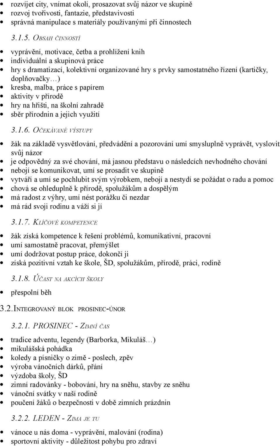 malba, práce s papírem aktivity v přírodě hry na hřišti, na školní zahradě sběr přírodnin a jejich využití 3.1.6.