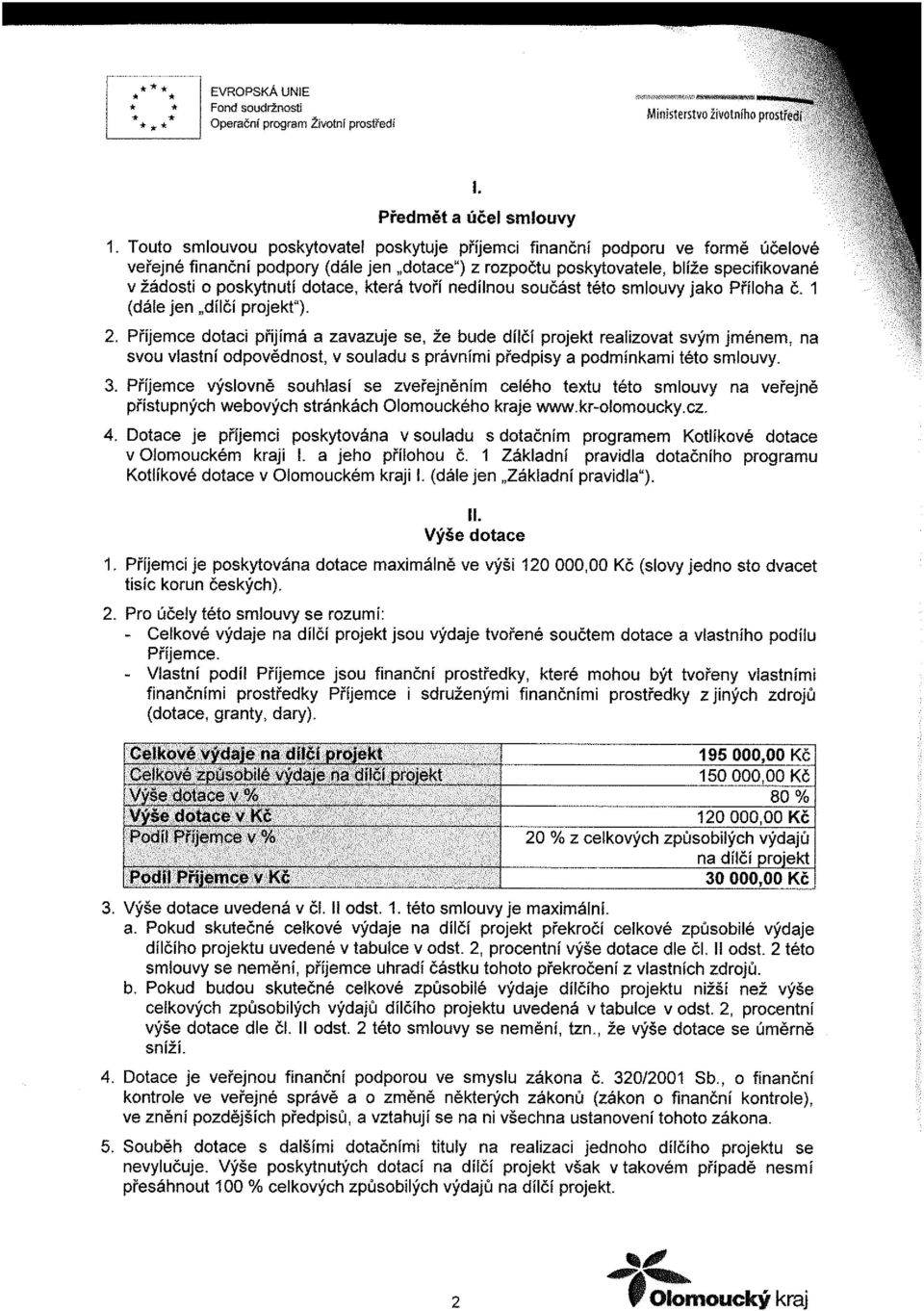 dotace, která tvoří nedílnou součást této smlouvy jako Příloha č. 1 (dále jen dílčí projekt"). 2.