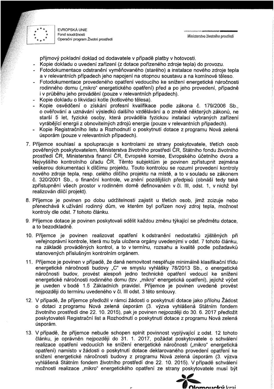 - Fotodokumentace odstranění vyměňovaného (starého) a instalace nového zdroje tepla a v relevantních případech jeho napojení na otopnou soustavu a na komínové těleso.