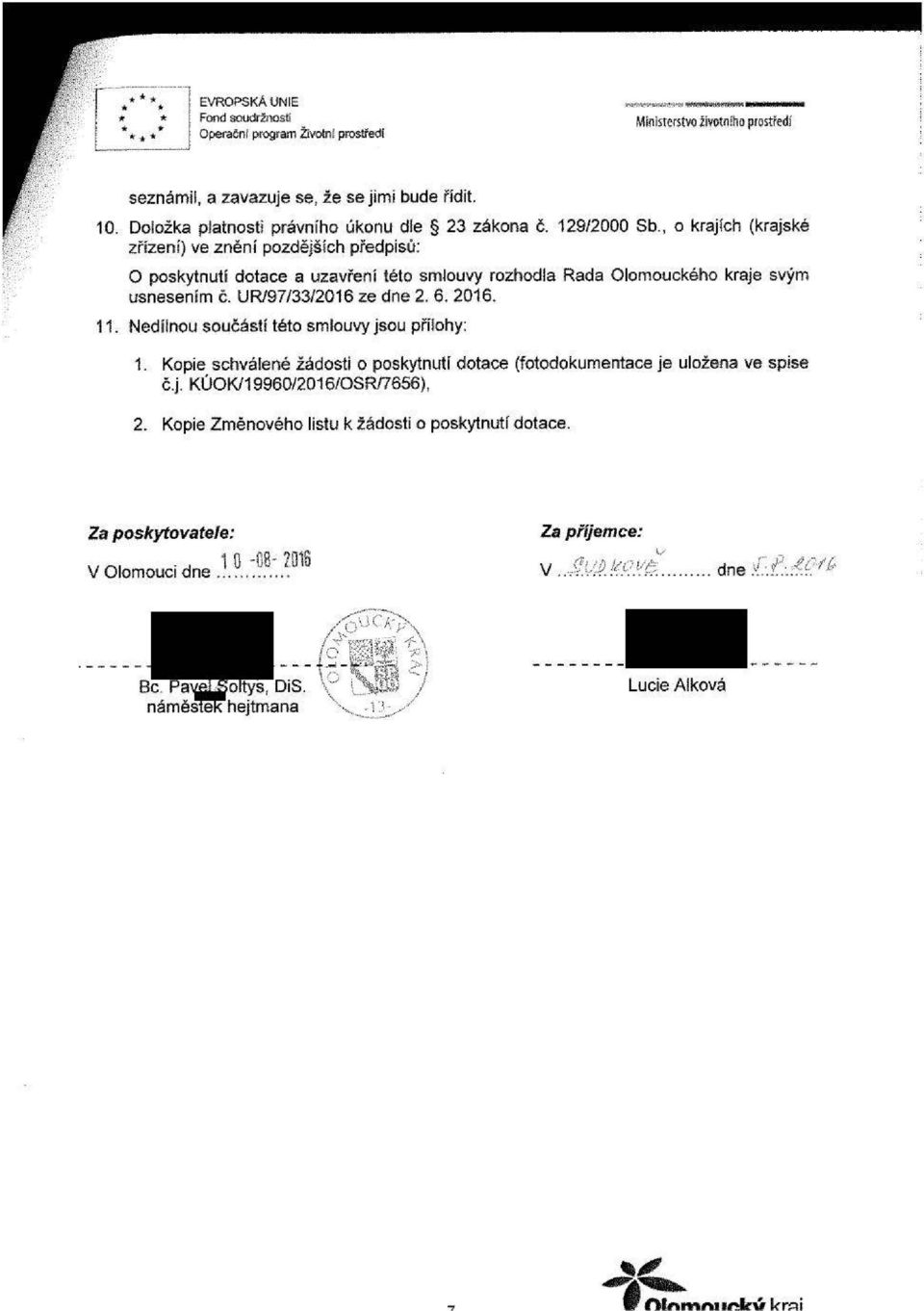 UR/97/33/2016 ze dne 2. 6. 2016. 11. Nedílnou součástí této smlouvy jsou přílohy: 1. Kopie schválené žádosti o poskytnutí dotace (fotodokumentace je uložena ve spise č.j. KÚOK/19960/2016/OSR/7656), 2.