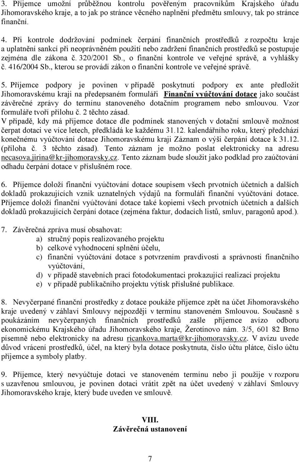 320/2001 Sb., o finanční kontrole ve veřejné správě, a vyhlášky č. 416/2004 Sb., kterou se provádí zákon o finanční kontrole ve veřejné správě. 5.