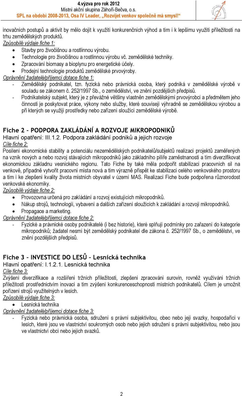 Prodejní technologie produktů zemědělské prvovýroby. Oprávnění žadatelé/příjemci dotace fiche 1: - Zemědělský podnikatel, tzn.