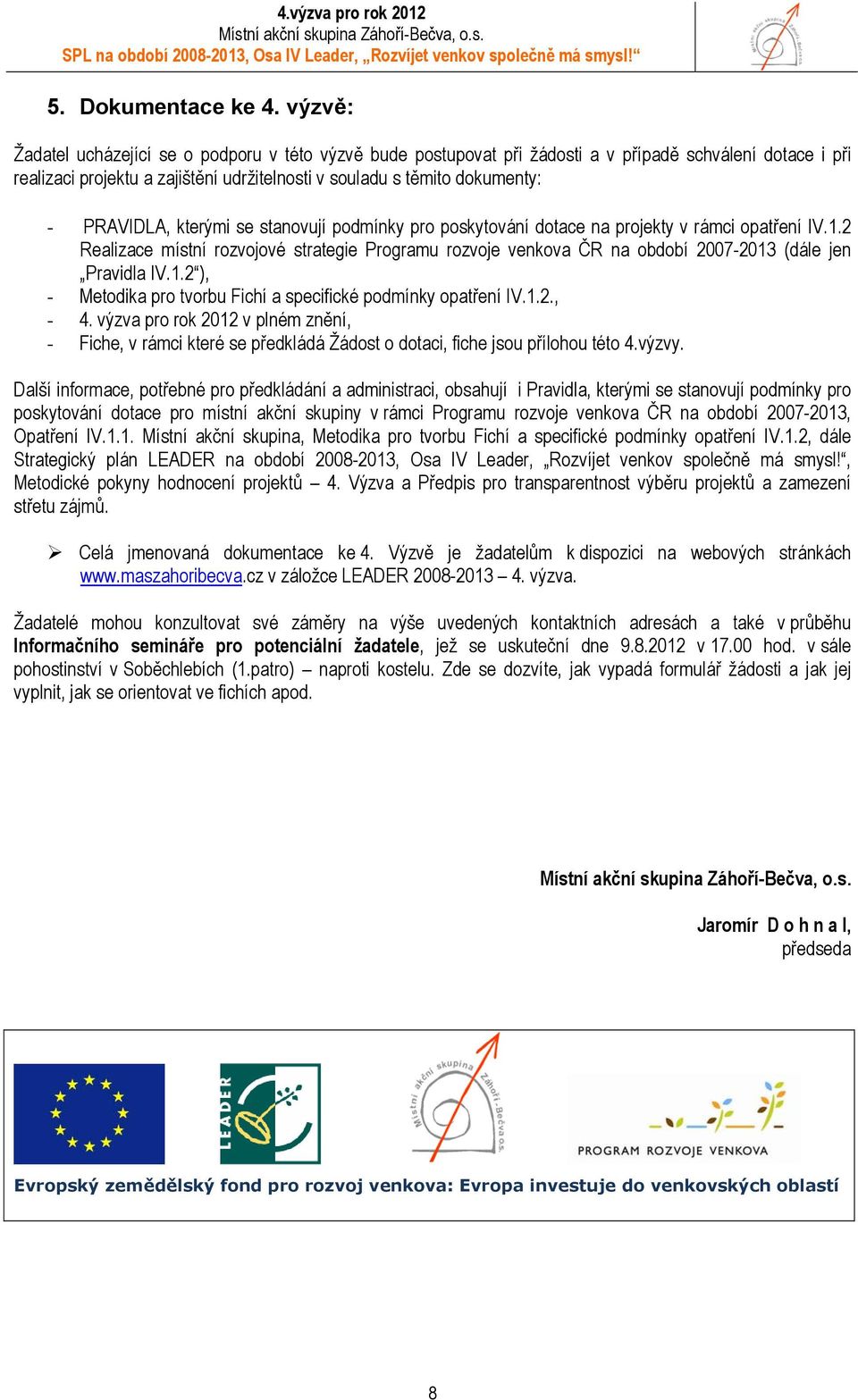PRAVIDLA, kterými se stanovují podmínky pro poskytování dotace na projekty v rámci opatření IV.1.