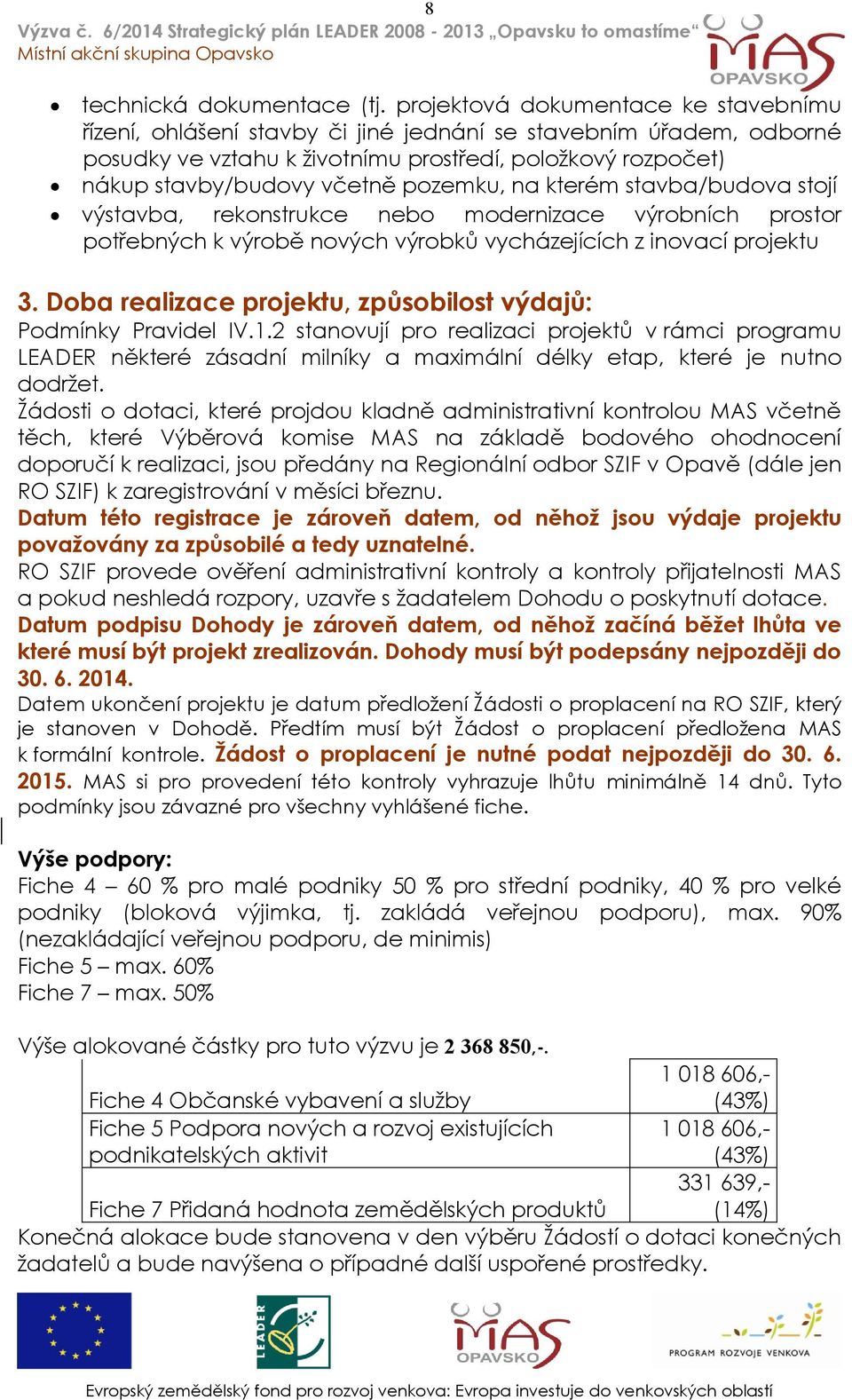 pozemku, na kterém stavba/budova stojí výstavba, rekonstrukce nebo modernizace výrobních prostor potřebných k výrobě nových výrobků vycházejících z inovací projektu 3.