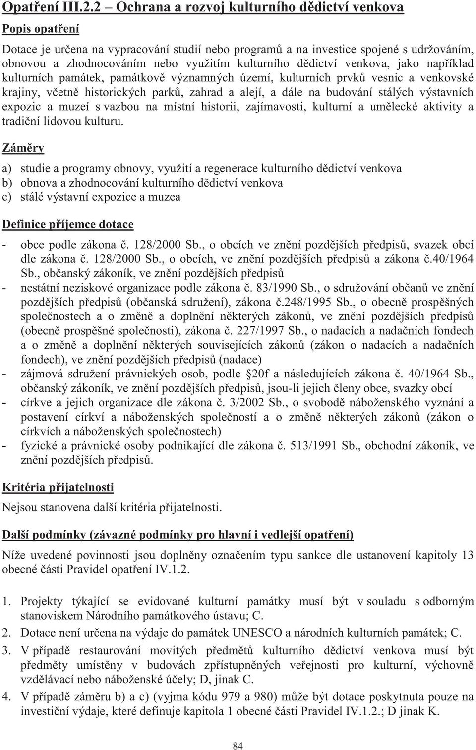 kulturního dědictví venkova, jako například kulturních památek, památkově významných území, kulturních prvků vesnic a venkovské krajiny, včetně historických parků, zahrad a alejí, a dále na budování