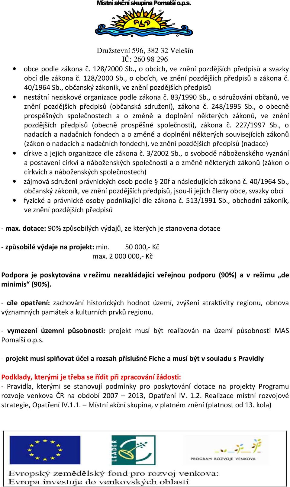 248/1995 Sb., o obecně prospěšných společnostech a o změně a doplnění některých zákonů, ve znění pozdějších předpisů (obecně prospěšné společnosti), zákona č. 227/1997 Sb.