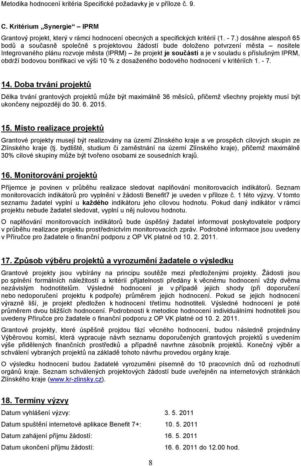 IPRM, obdrží bodovou bonifikaci ve výši 10 % z dosaženého bodového hodnocení v kritériích 1. - 7. 14.