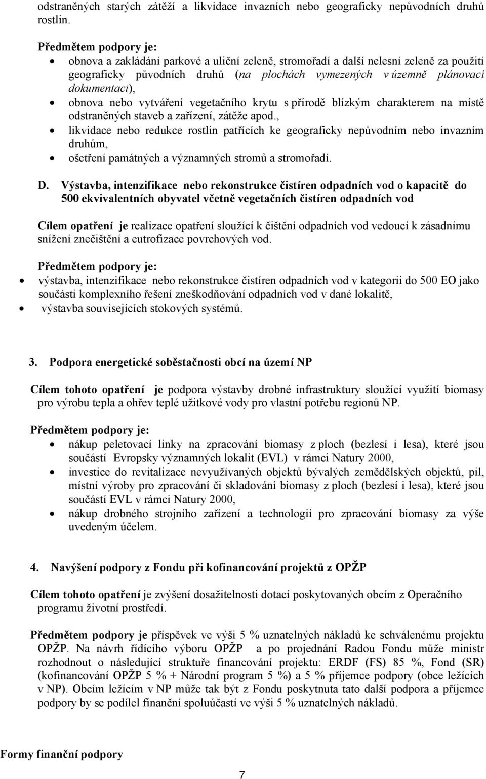 obnova nebo vytváření vegetačního krytu s přírodě blízkým charakterem na místě odstraněných staveb a zařízení, zátěže apod.