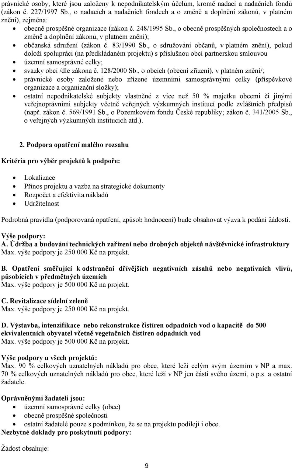 , o obecně prospěšných společnostech a o změně a doplnění zákonů, v platném znění); občanská sdružení (zákon č. 83/1990 Sb.