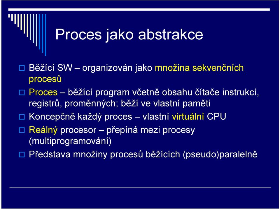 ve vlastní paměti Koncepčně každý proces vlastní virtuální CPU Reálný procesor