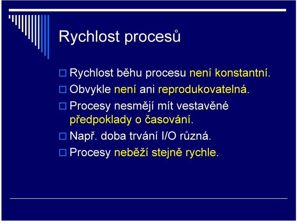 Procesy nesmějí mít vestavěné předpoklady o