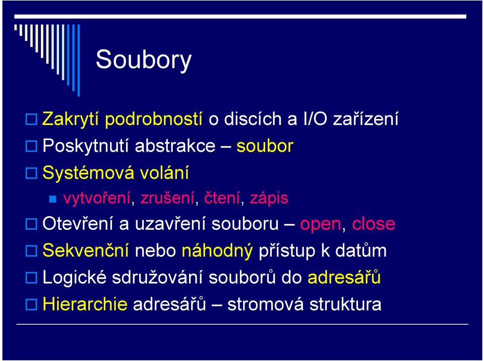 Otevření a uzavření souboru open, close Sekvenční nebo náhodný přístup