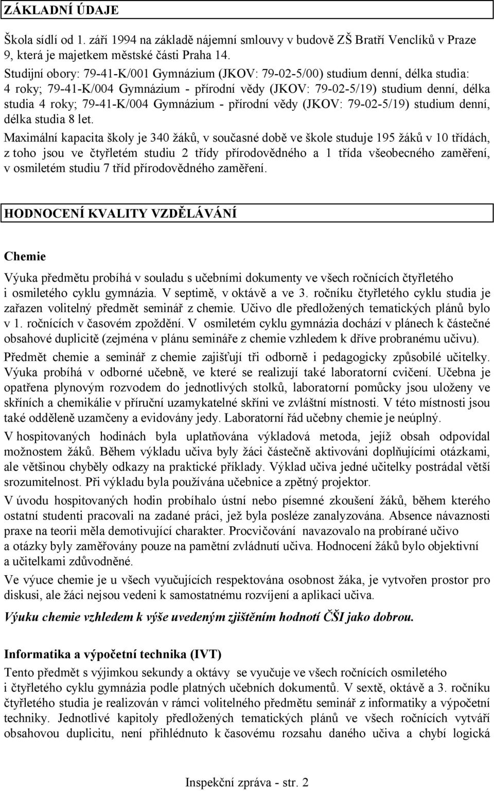 Gymnázium - přírodní vědy (JKOV: 79-02-5/19) studium denní, délka studia 8 let.