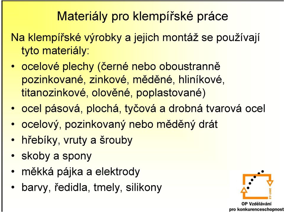 olověné, poplastované) ocel pásová, plochá, tyčová a drobná tvarová ocel ocelový, pozinkovaný nebo