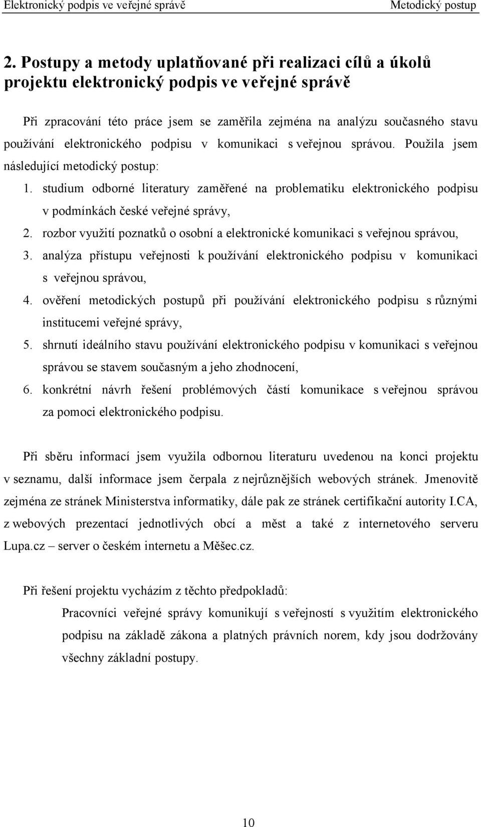 elektronického podpisu v komunikaci s veřejnou správou. Použila jsem následující metodický postup: 1.