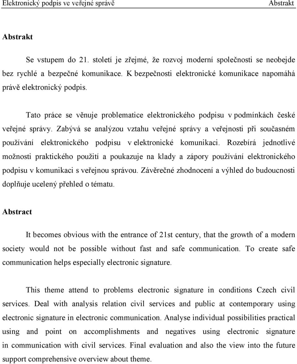 Zabývá se analýzou vztahu veřejné správy a veřejnosti při současném používání elektronického podpisu v elektronické komunikaci.