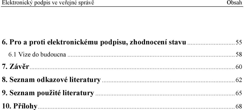 stavu...55 6.1 Vize do budoucna...58 7. Závěr.