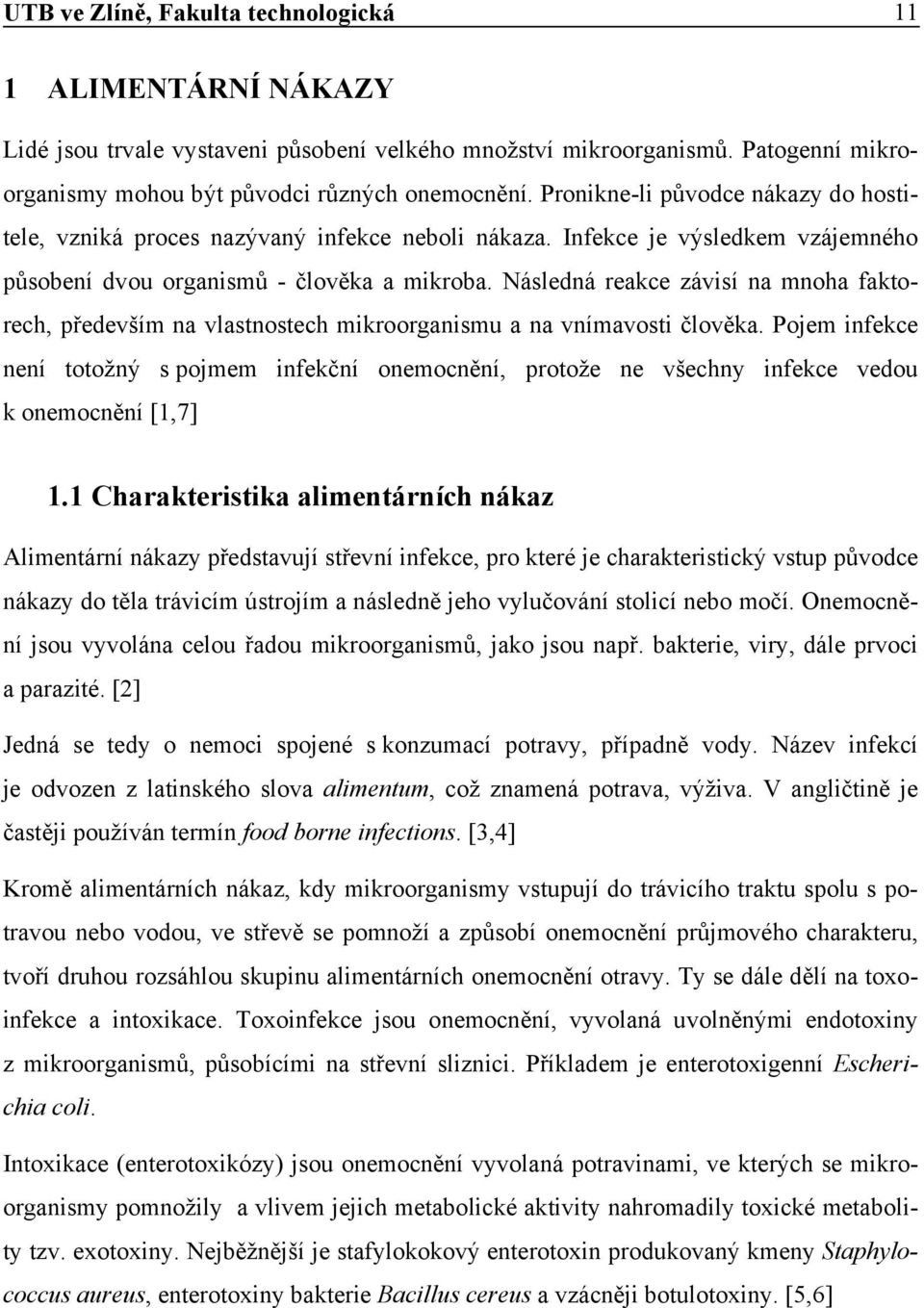 Následná reakce závisí na mnoha faktorech, především na vlastnostech mikroorganismu a na vnímavosti člověka.