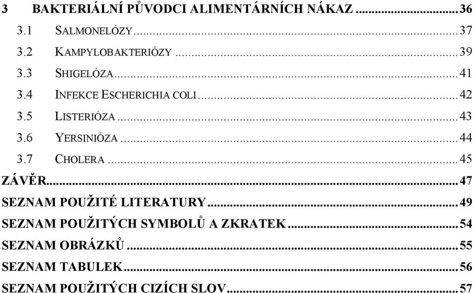 6 YERSINIÓZA...44 3.7 CHOLERA...45 ZÁVĚR...47 SEZNAM POUŽITÉ LITERATURY.