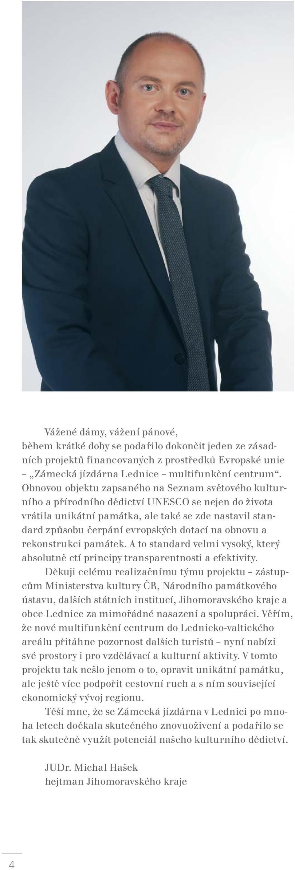 na obnovu a rekonstrukci památek. A to standard velmi vysoký, který absolutně ctí principy transparentnosti a efektivity.