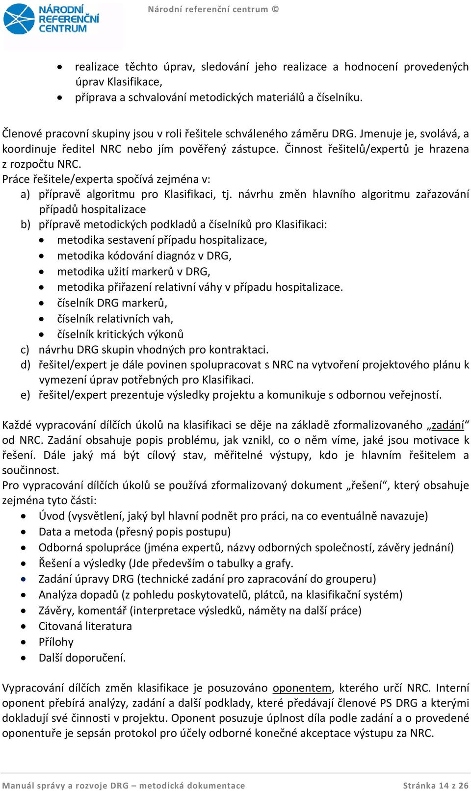 Práce řešitele/experta spočívá zejména v: a) přípravě algoritmu pro Klasifikaci, tj.