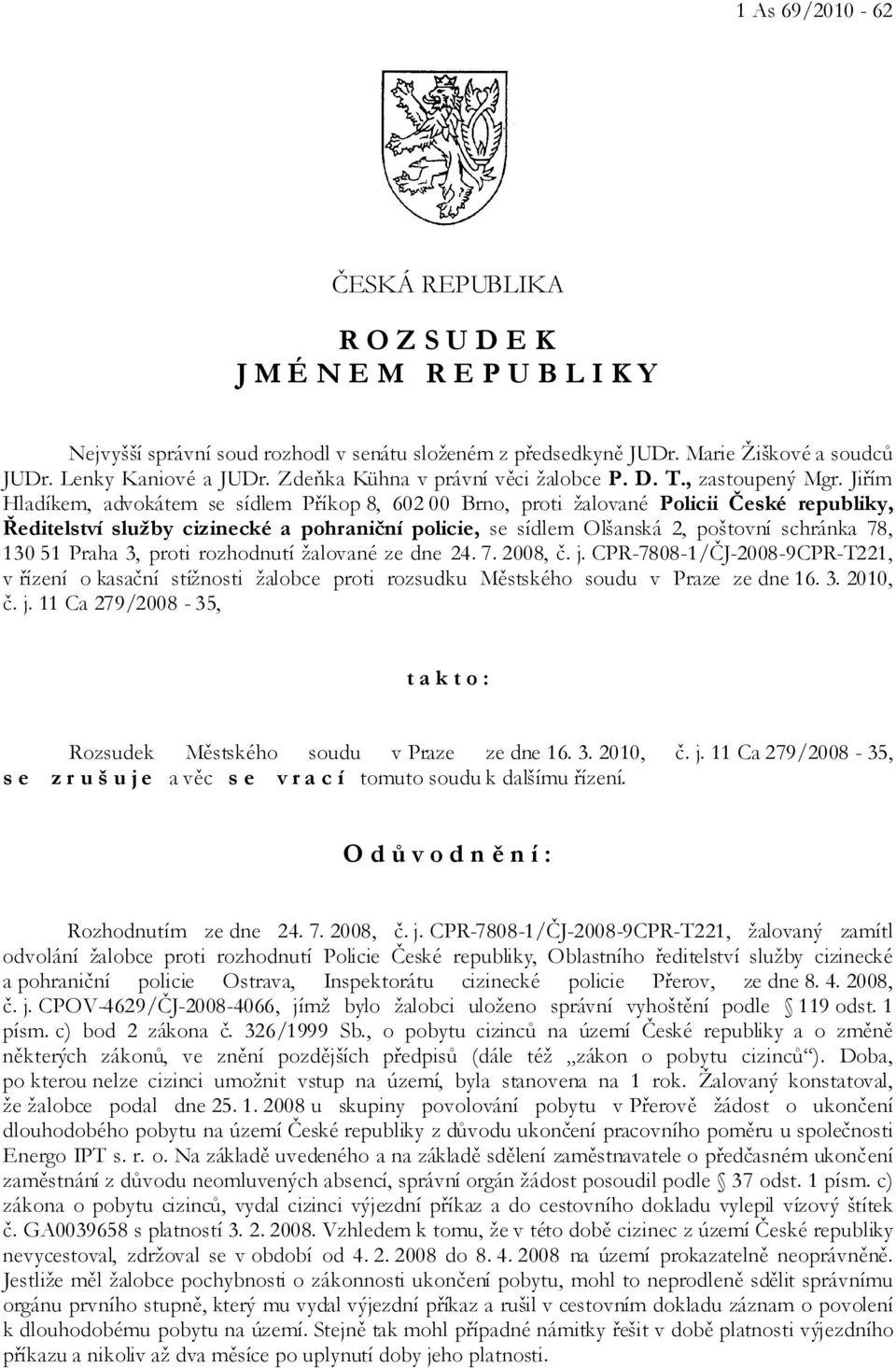 Jiřím Hladíkem, advokátem se sídlem Příkop 8, 602 00 Brno, proti žalované Policii České republiky, Ředitelství služby cizinecké a pohraniční policie, se sídlem Olšanská 2, poštovní schránka 78, 130