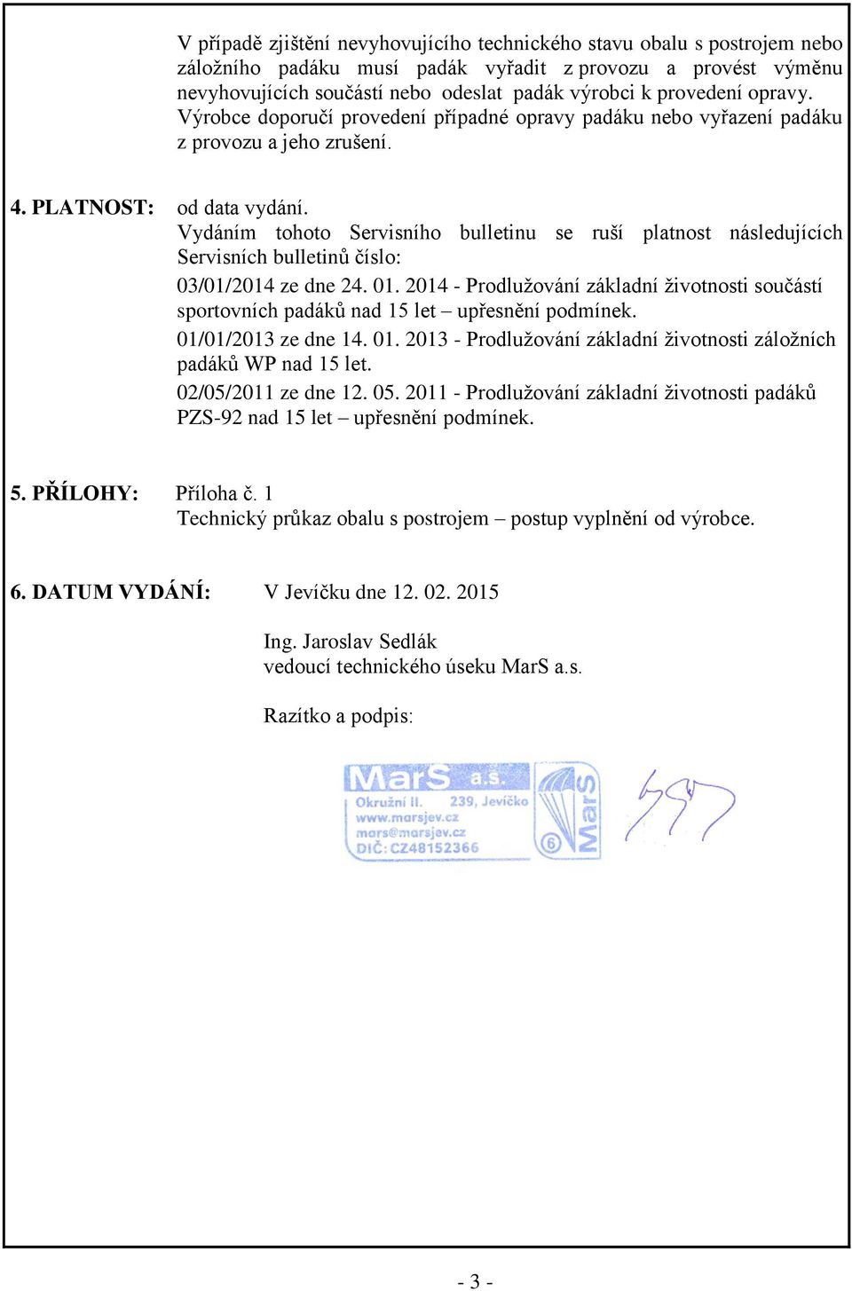 Vydáním tohoto Servisního bulletinu se ruší platnost následujících Servisních bulletinů číslo: 03/01/2014 ze dne 24. 01.