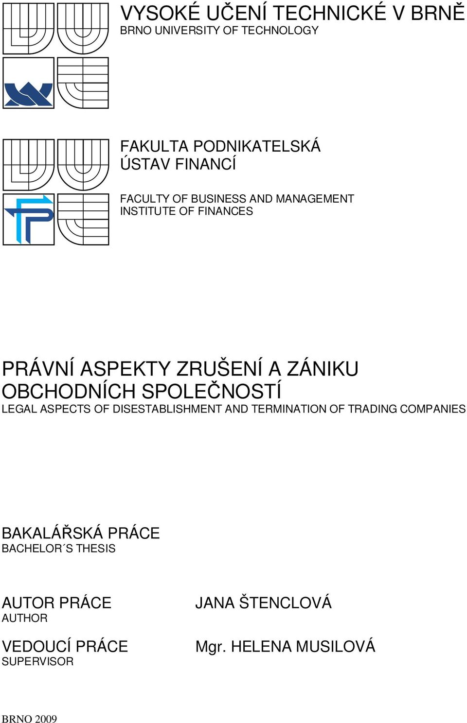 SPOLEČNOSTÍ LEGAL ASPECTS OF DISESTABLISHMENT AND TERMINATION OF TRADING COMPANIES BAKALÁŘSKÁ PRÁCE