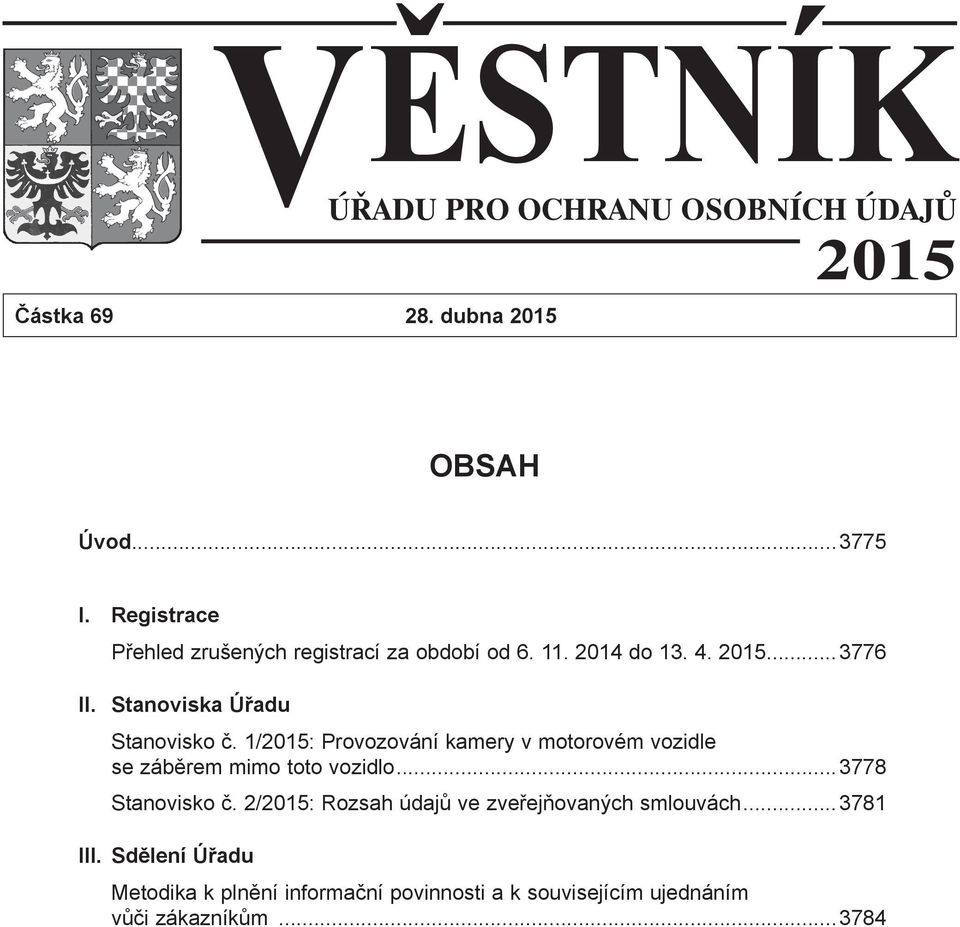 Stanoviska Úřadu Stanovisko č. 1/2015: Provozování kamery v motorovém vozidle se záběrem mimo toto vozidlo.