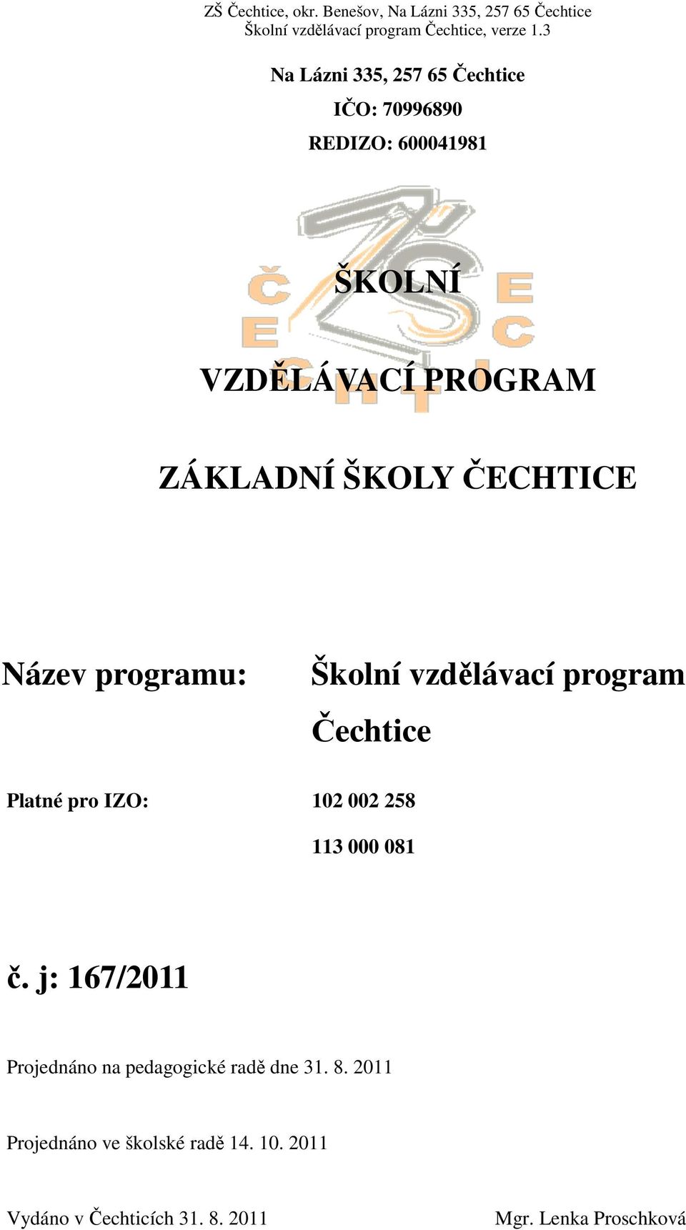 IZO: 102 002 258 113 000 081 č. j: 167/2011 Projednáno na pedagogické radě dne 31. 8.