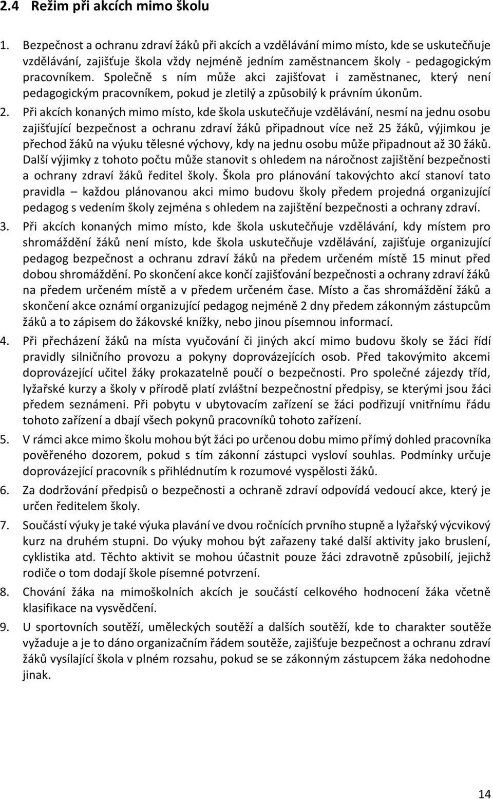 Společně s ním může akci zajišťovat i zaměstnanec, který není pedagogickým pracovníkem, pokud je zletilý a způsobilý k právním úkonům. 2.