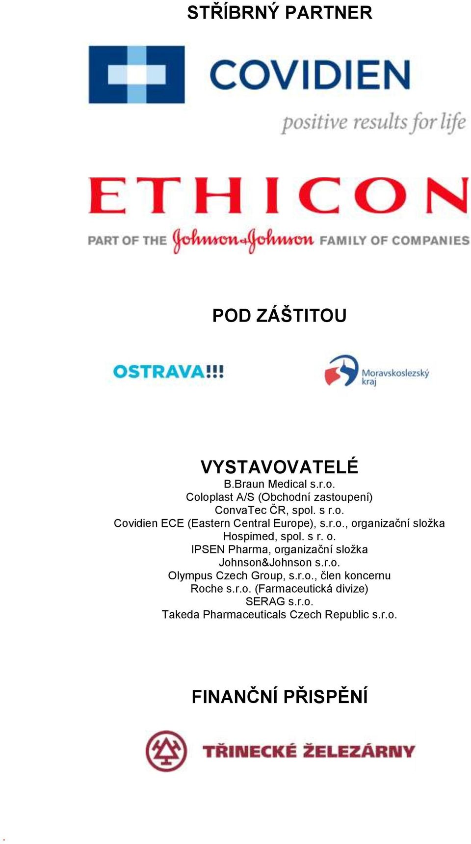 s r. o. IPSEN Pharma, organizační složka Johnson&Johnson s.r.o. Olympus Czech Group, s.r.o., člen koncernu Roche s.