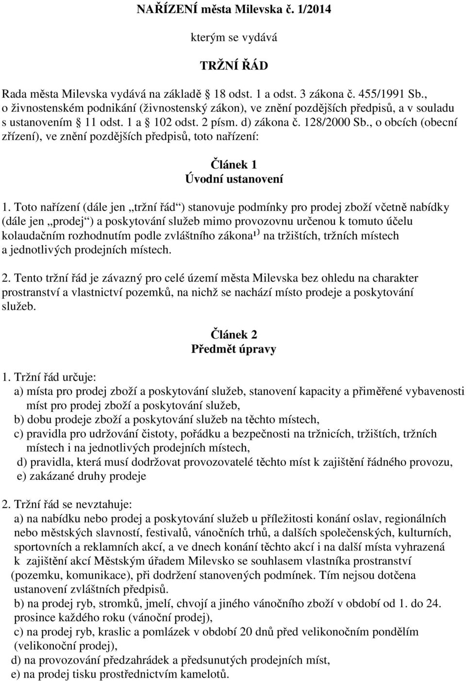 , o obcích (obecní zřízení), ve znění pozdějších předpisů, toto nařízení: Článek 1 Úvodní ustanovení 1.