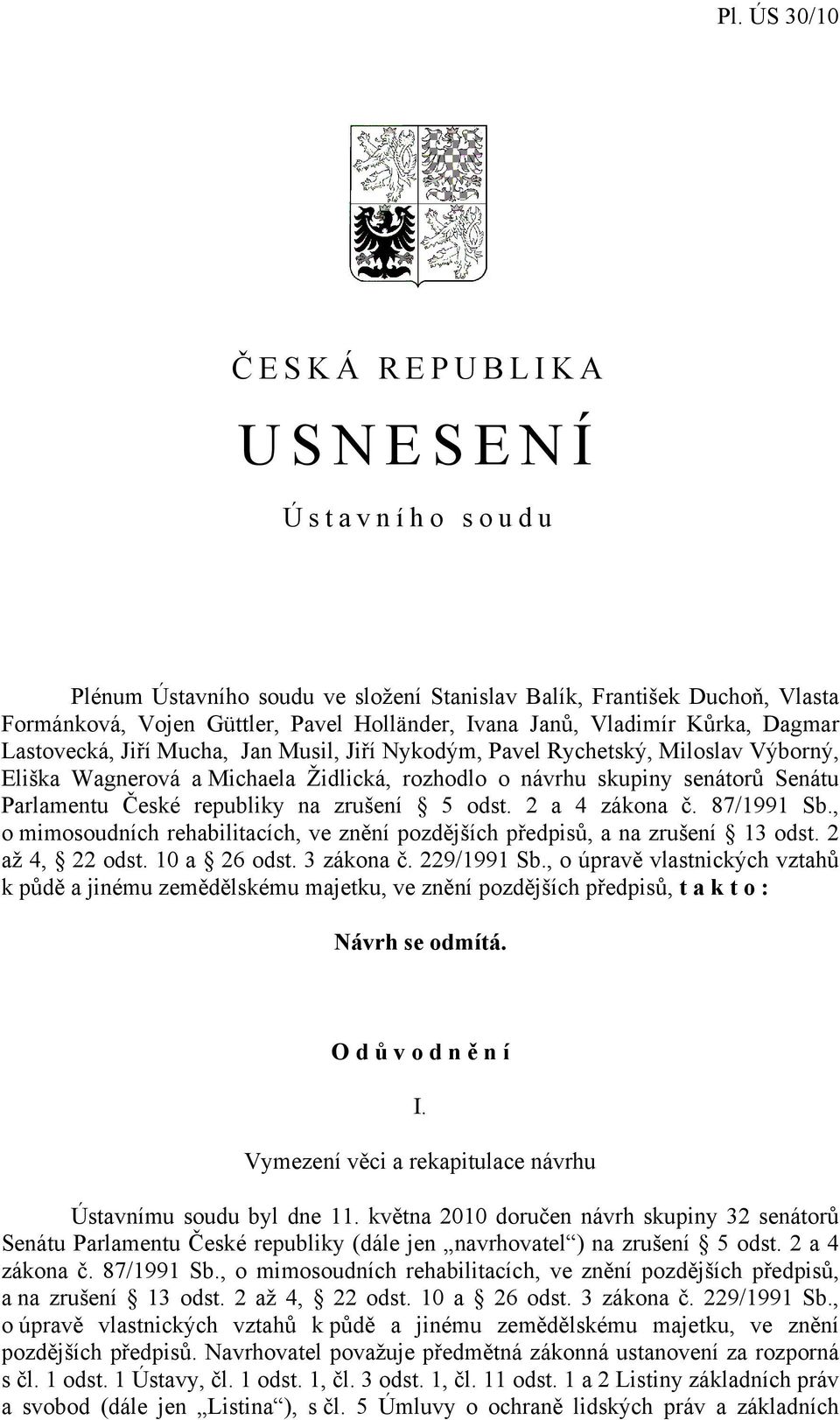 republiky na zrušení 5 odst. 2 a 4 zákona č. 87/1991 Sb., o mimosoudních rehabilitacích, ve znění pozdějších předpisů, a na zrušení 13 odst. 2 až 4, 22 odst. 10 a 26 odst. 3 zákona č. 229/1991 Sb.