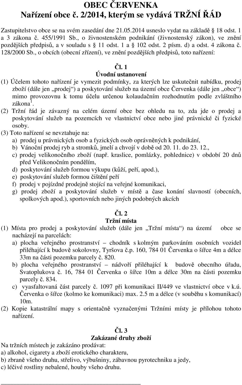 , o obcích (obecní zřízení), ve znění pozdějších předpisů, toto nařízení: Čl.