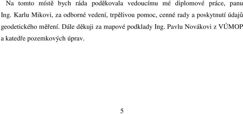 Karlu Mikovi, za odborné vedení, trpělivou pomoc, cenné rady a