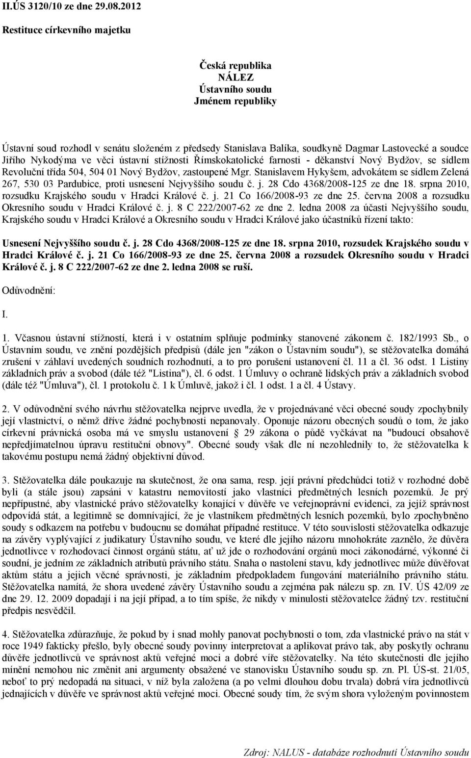 Jiřího Nykodýma ve věci ústavní stížnosti Římskokatolické farnosti - děkanství Nový Bydžov, se sídlem Revoluční třída 504, 504 01 Nový Bydžov, zastoupené Mgr.