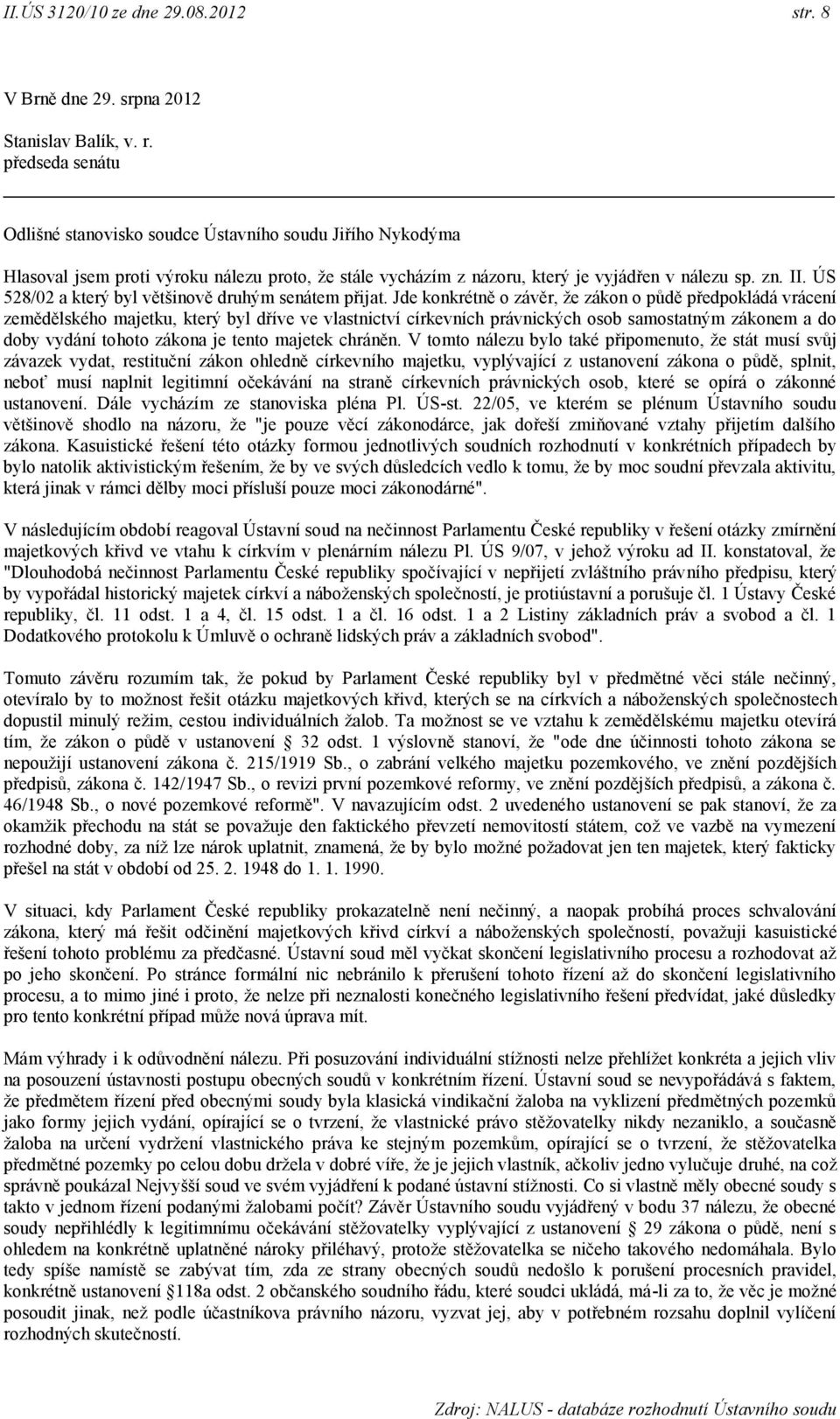 ÚS 528/02 a který byl většinově druhým senátem přijat.