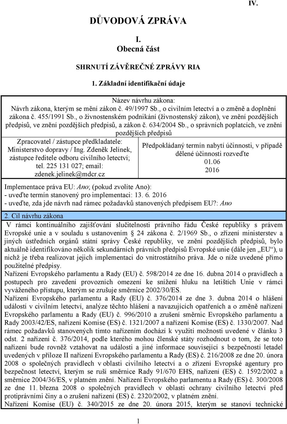 , o správních poplatcích, ve znění pozdějších předpisů Zpracovatel / zástupce předkladatele: Předpokládaný termín nabytí účinnosti, v případě Ministerstvo dopravy / Ing.