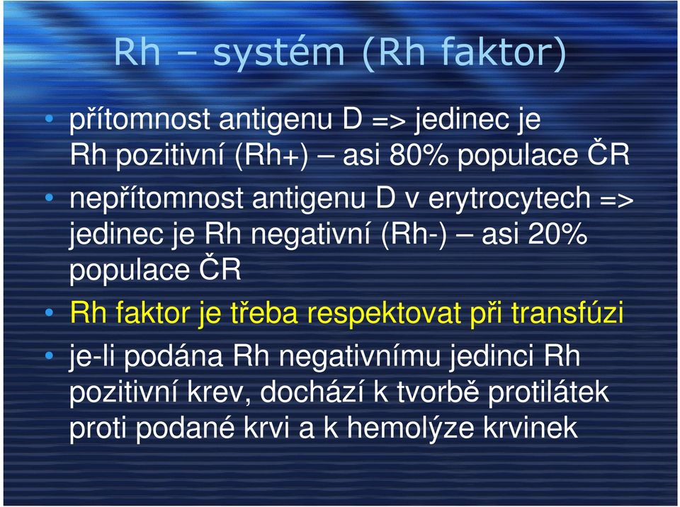 20% populace ČR Rh faktor je třeba respektovat při transfúzi je-li podána Rh negativnímu