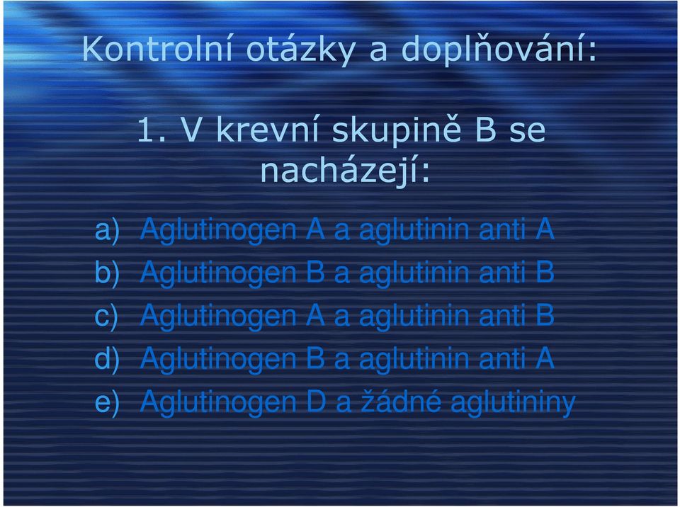 anti A b) Aglutinogen B a aglutinin anti B c) Aglutinogen A a