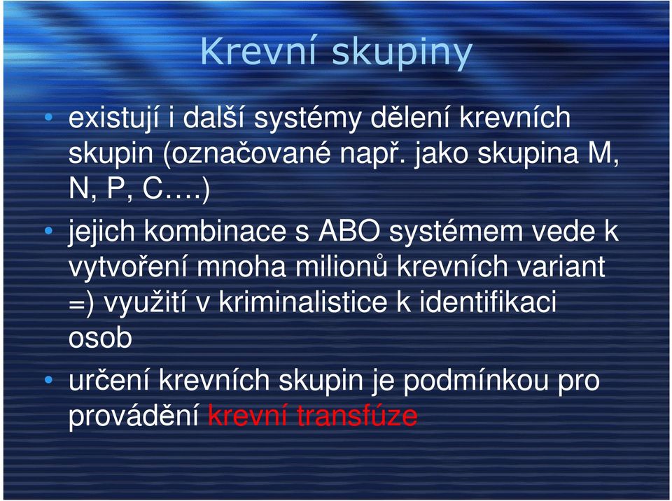 ) jejich kombinace s ABO systémem vede k vytvoření mnoha milionů krevních