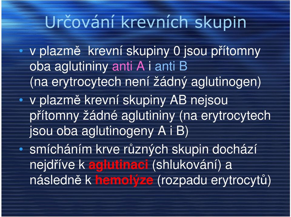 přítomny žádné aglutininy (na erytrocytech jsou oba aglutinogeny A i B) smícháním krve