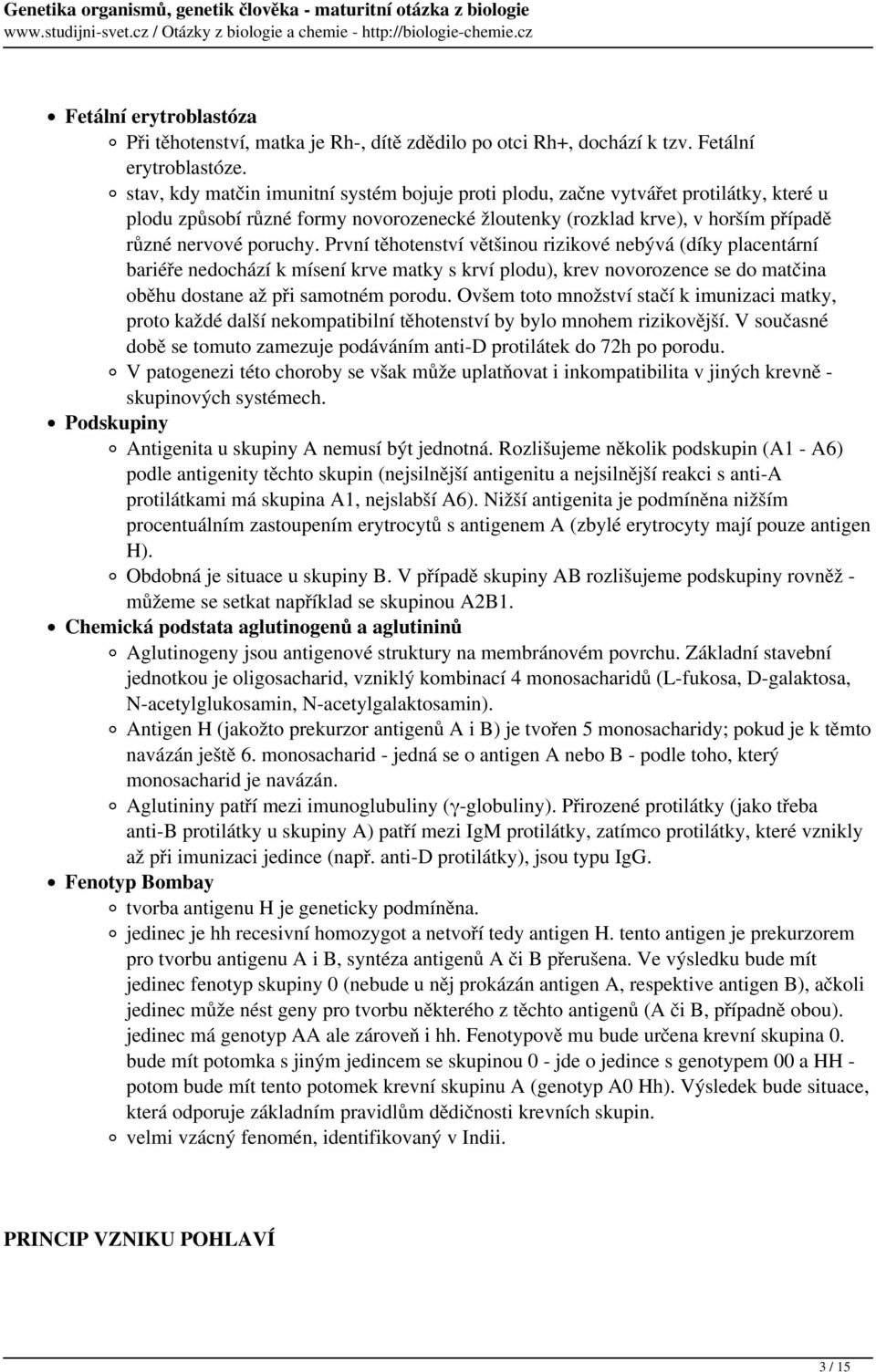 První těhotenství většinou rizikové nebývá (díky placentární bariéře nedochází k mísení krve matky s krví plodu), krev novorozence se do matčina oběhu dostane až při samotném porodu.