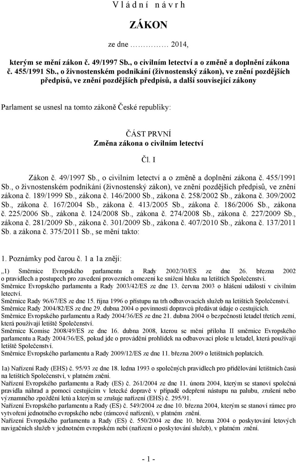 PRVNÍ Změna zákona o civilním letectví Čl. I Zákon č. 49/1997 Sb., o civilním letectví a o změně a doplnění zákona č. 455/1991 Sb.