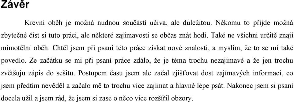 Ze začátku se mi při psaní práce zdálo, že je téma trochu nezajímavé a že jen trochu zvětšuju zápis do sešitu.