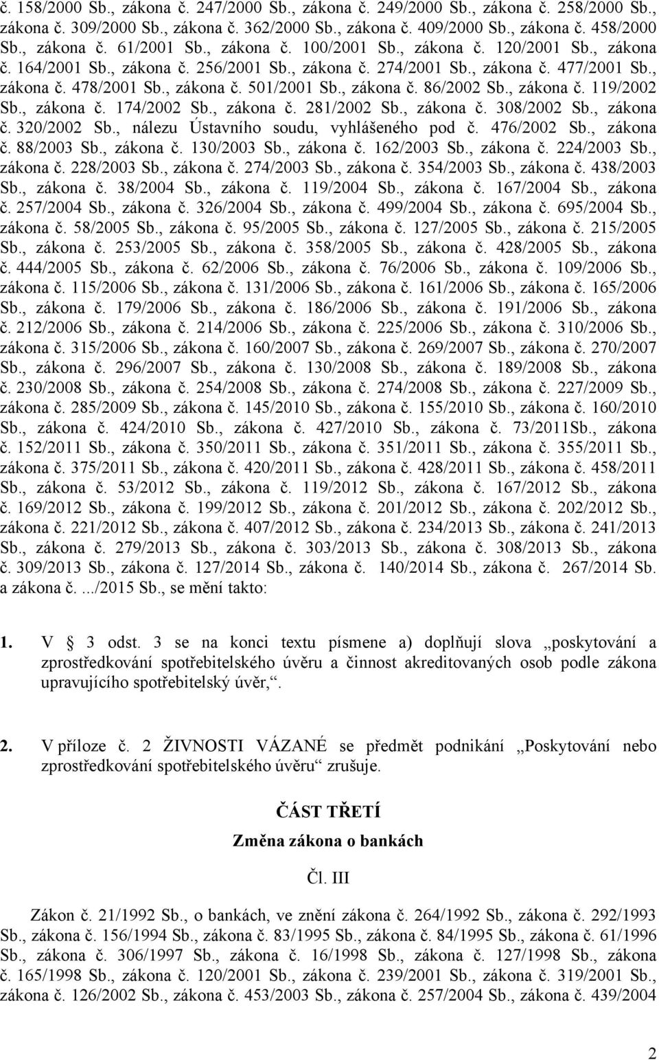 , zákona č. 86/2002 Sb., zákona č. 119/2002 Sb., zákona č. 174/2002 Sb., zákona č. 281/2002 Sb., zákona č. 308/2002 Sb., zákona č. 320/2002 Sb., nálezu Ústavního soudu, vyhlášeného pod č. 476/2002 Sb.