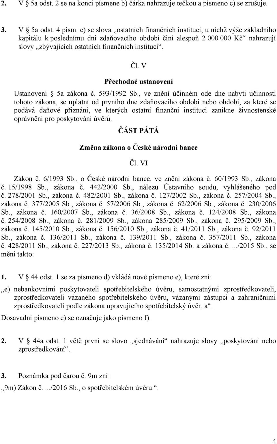 Čl. V Přechodné ustanovení Ustanovení 5a zákona č. 593/1992 Sb.