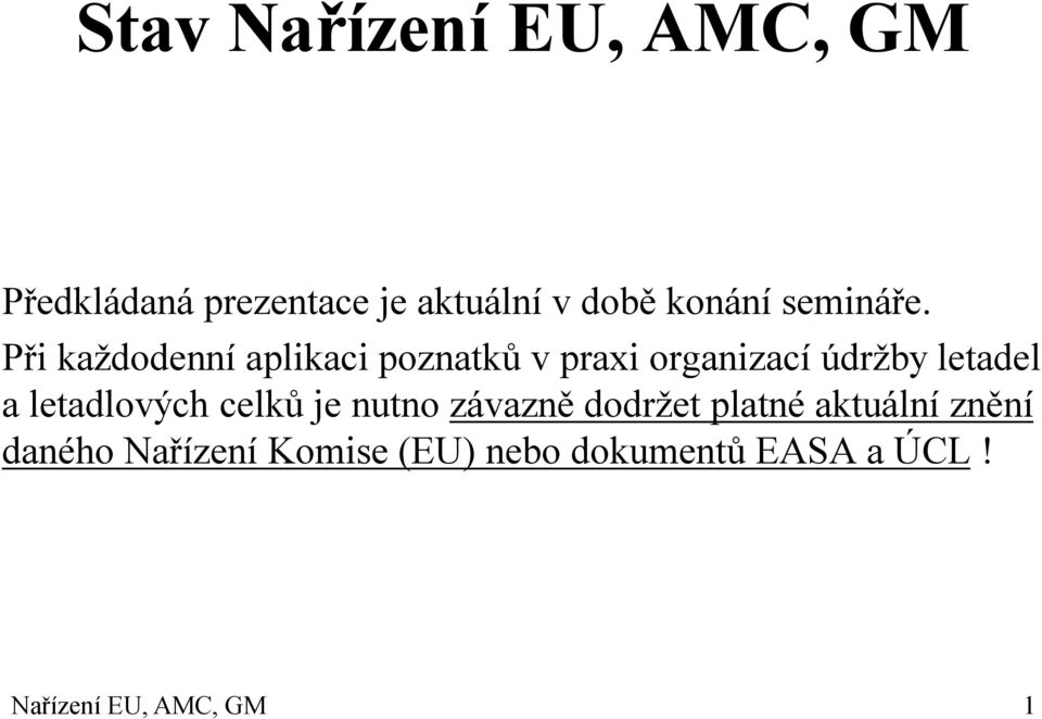 Při každodenní aplikaci poznatků v praxi organizací údržby letadel a