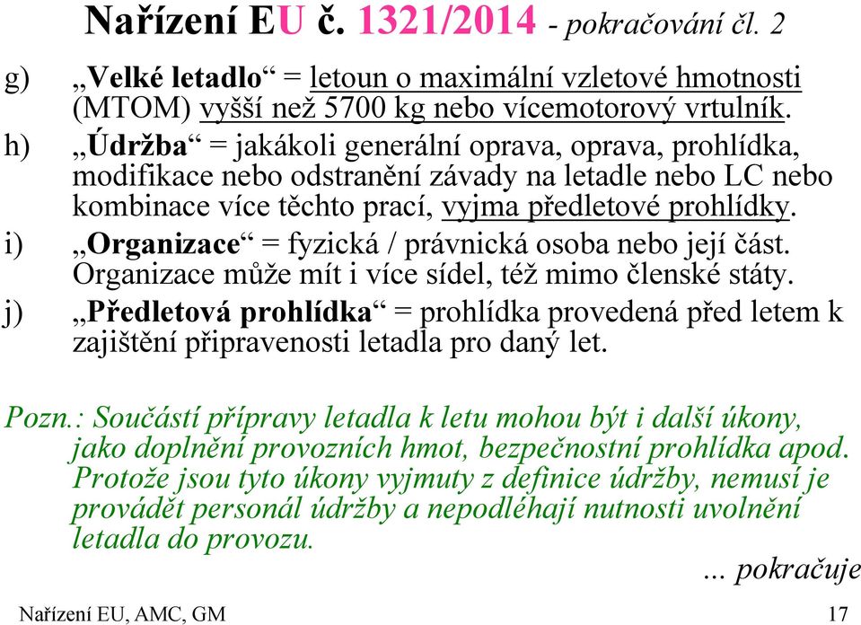 i) Organizace = fyzická / právnická osoba nebo její část. Organizace může mít i více sídel, též mimo členské státy.